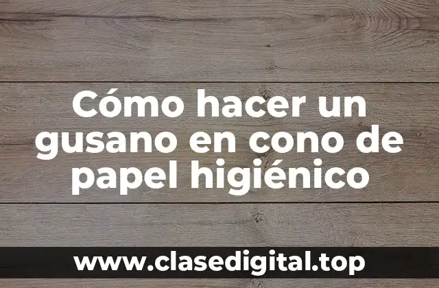 ¿Qué es un gusano en cono de papel higiénico?