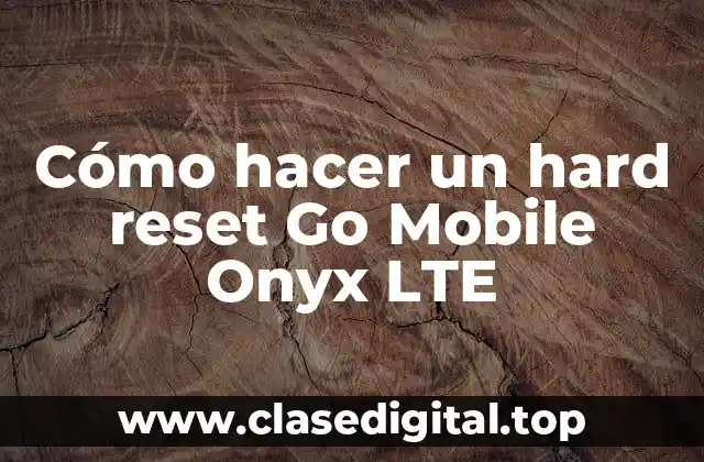 Cómo hacer un hard reset Go Mobile Onyx LTE