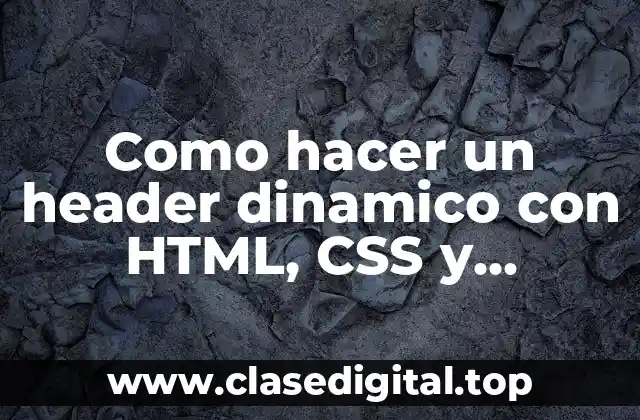 Como hacer un header dinamico con HTML, CSS y JavaScript
