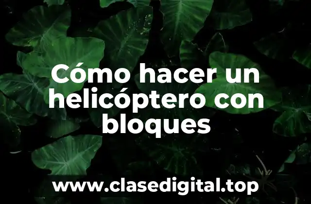 Cómo hacer un helicóptero con bloques