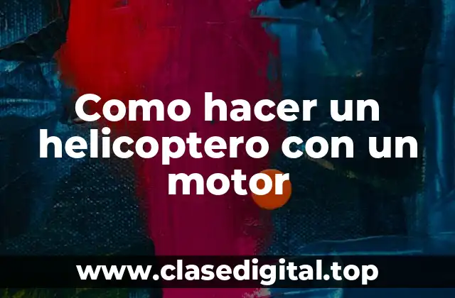 Como hacer un helicoptero con un motor