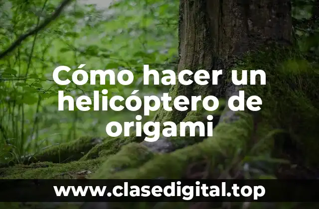 Cómo hacer un helicóptero de origami