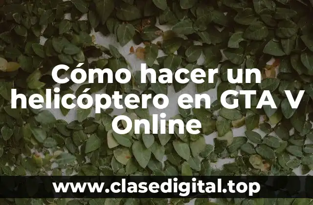Cómo hacer un helicóptero en GTA V Online