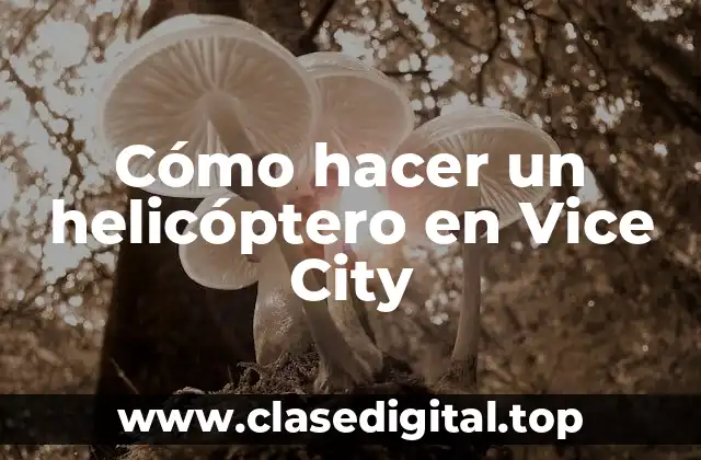 Cómo hacer un helicóptero en Vice City