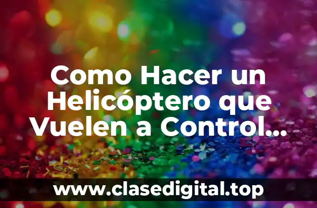Qué es un Helicóptero RC y Cómo Funciona
