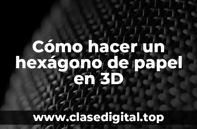 Cómo hacer un hexágono de papel en 3D