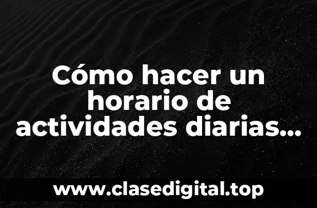 Cómo hacer un horario de actividades diarias para adolescentes