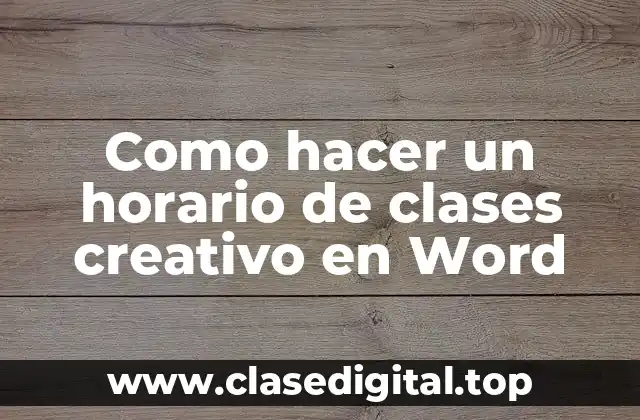 Como hacer un horario de clases creativo en Word