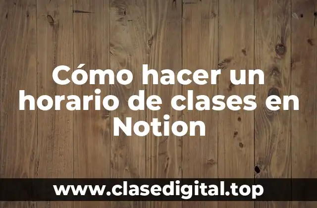 Cómo hacer un horario de clases en Notion