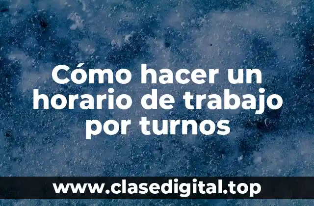 Cómo hacer un horario de trabajo por turnos