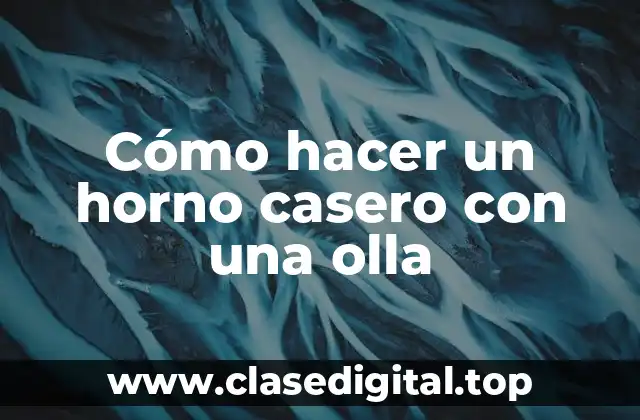 Cómo hacer un horno casero con una olla