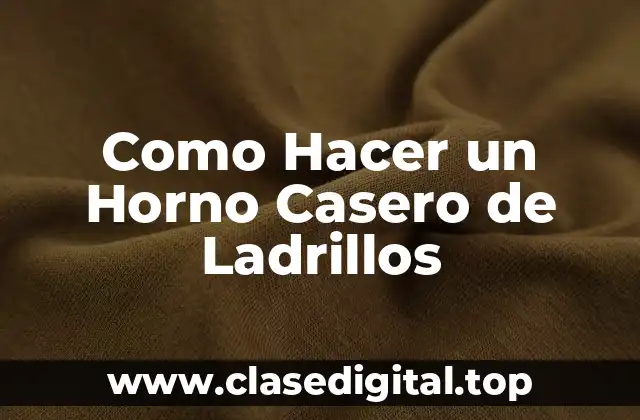 Como Hacer un Horno Casero de Ladrillos