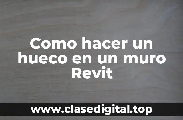 Como hacer un hueco en un muro Revit