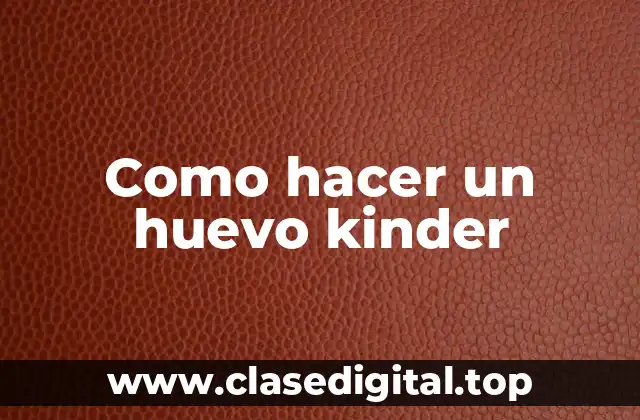 ¿Qué es un huevo kinder?