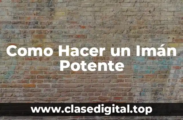 Como Hacer un Imán Potente