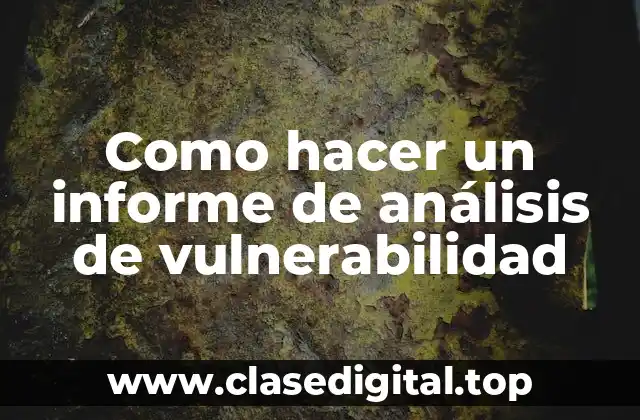 Como hacer un informe de análisis de vulnerabilidad