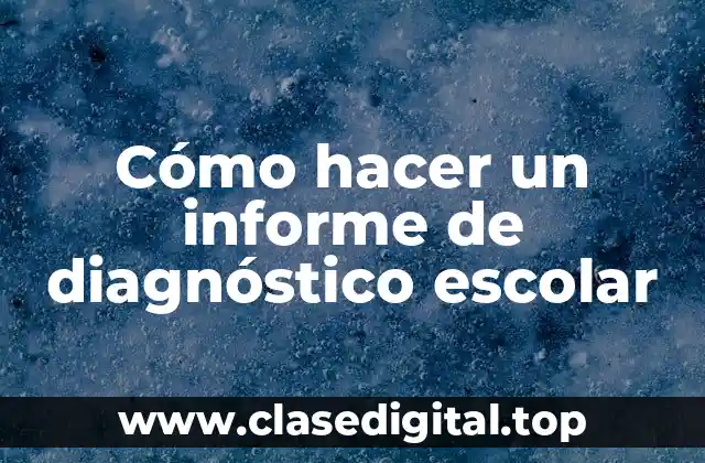 Cómo hacer un informe de diagnóstico escolar