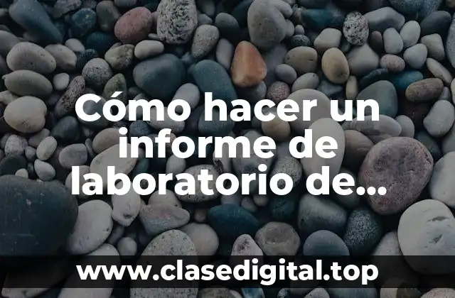Cómo hacer un informe de laboratorio de biología
