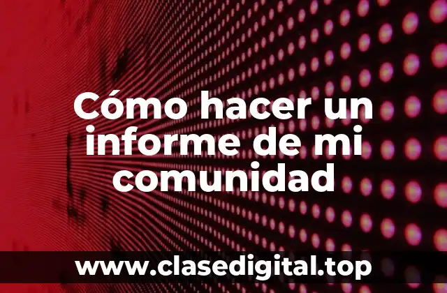 Cómo hacer un informe de mi comunidad