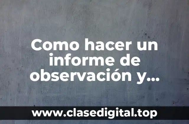 ¿Qué es un informe de observación y práctica docente?