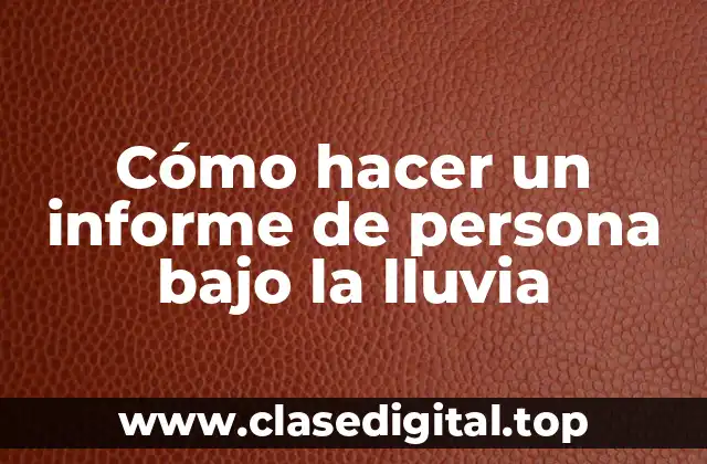 Cómo hacer un informe de persona bajo la lluvia