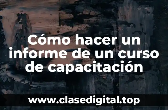 Cómo hacer un informe de un curso de capacitación