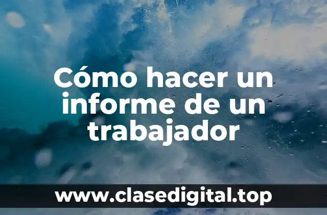 Cómo hacer un informe de un trabajador