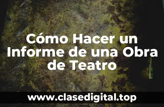 Cómo Hacer un Informe de una Obra de Teatro