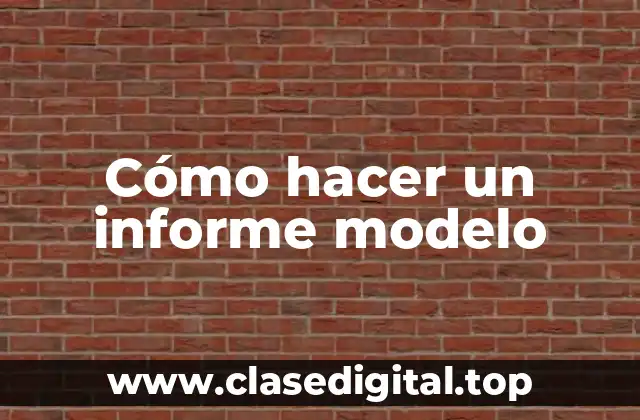 Cómo hacer un informe modelo
