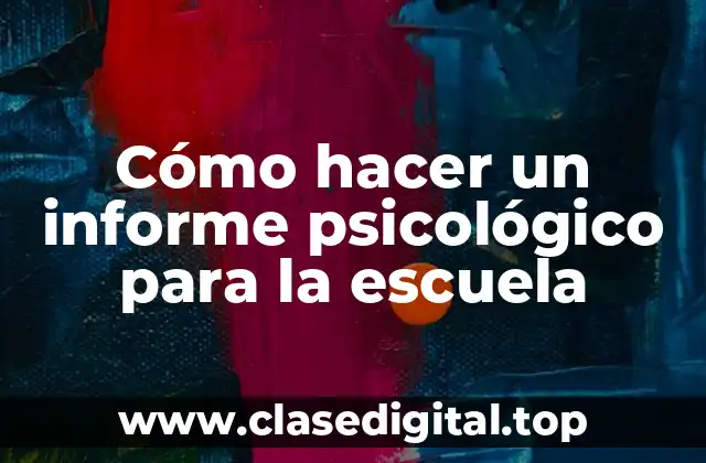Cómo hacer un informe psicológico para la escuela