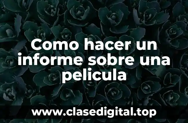 Como hacer un informe sobre una pelicula