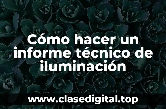 ¿Qué es un informe técnico de iluminación?