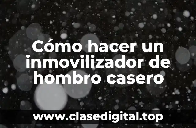 Cómo hacer un inmovilizador de hombro casero