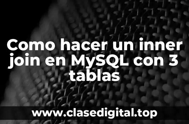 Como hacer un inner join en MySQL con 3 tablas