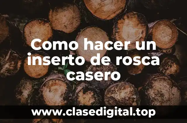 Como hacer un inserto de rosca casero