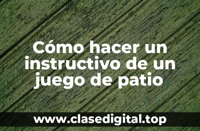 Cómo hacer un instructivo de un juego de patio