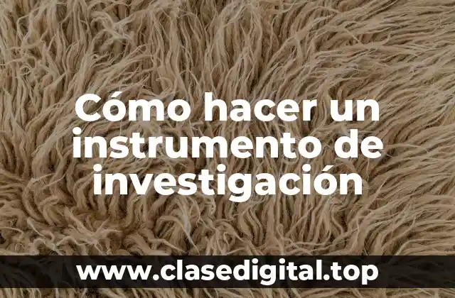 Cómo hacer un instrumento de investigación
