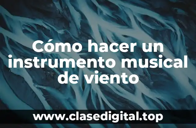 Cómo hacer un instrumento musical de viento
