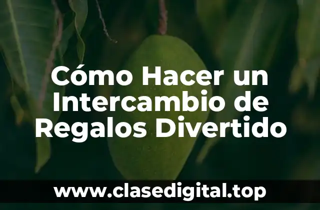 Cómo Hacer un Intercambio de Regalos Divertido