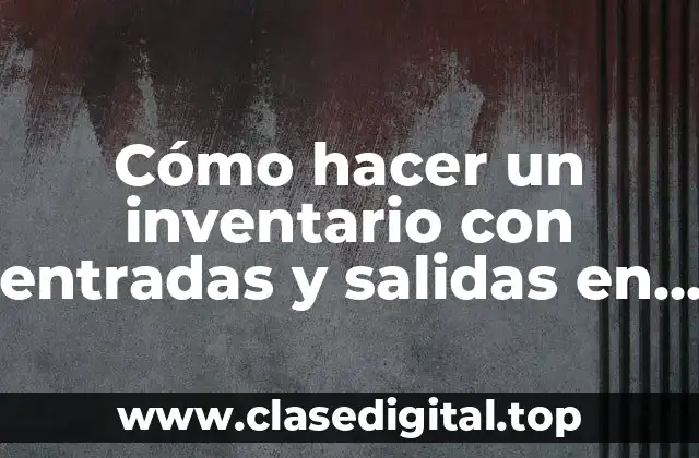 Cómo hacer un inventario con entradas y salidas en Excel