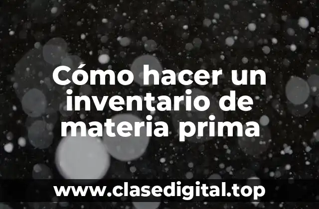 Cómo hacer un inventario de materia prima