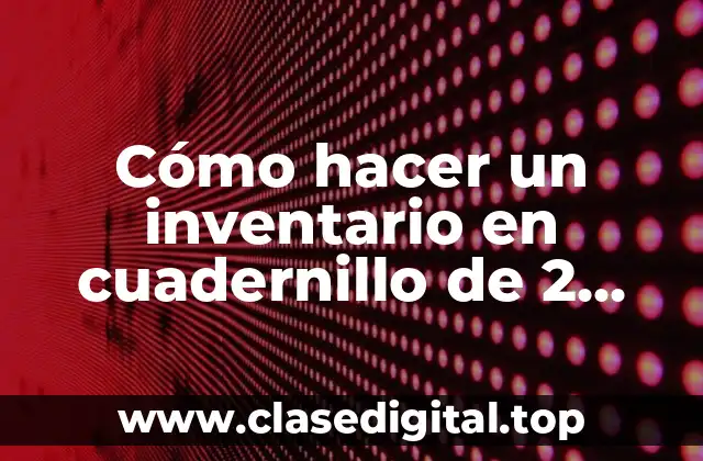 Cómo hacer un inventario en cuadernillo de 2 columnas