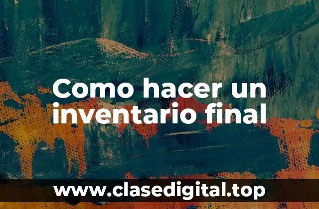 Como hacer un inventario final