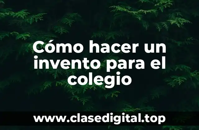 Cómo hacer un invento para el colegio