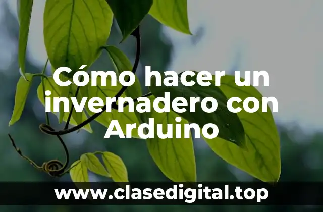 Cómo hacer un invernadero con Arduino