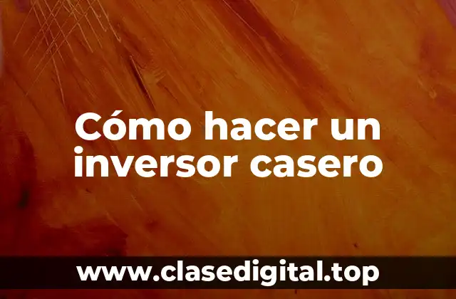 Cómo hacer un inversor casero