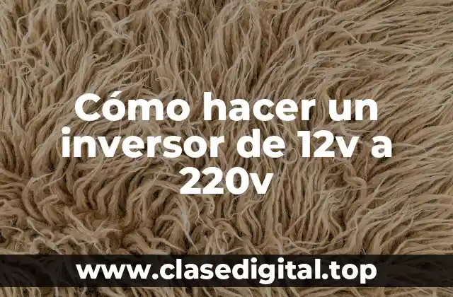 Cómo hacer un inversor de 12v a 220v