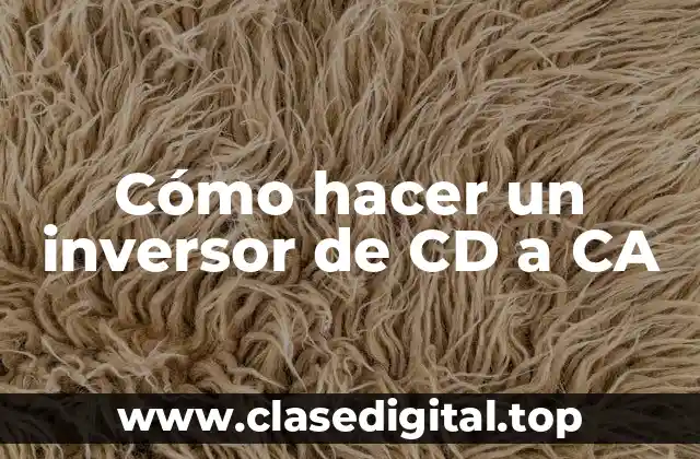 Cómo hacer un inversor de CD a CA
