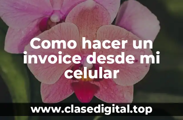 Como hacer un invoice desde mi celular