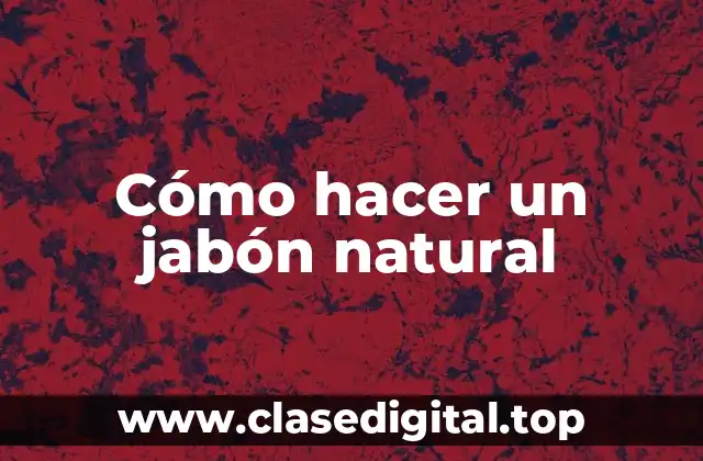 Cómo hacer un jabón natural